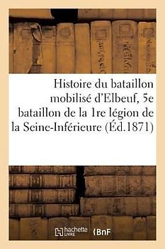 Histoire du bataillon mobilisé d'Elbeuf, 5e bataillon de la 1re légion de la Seine-Inférieure