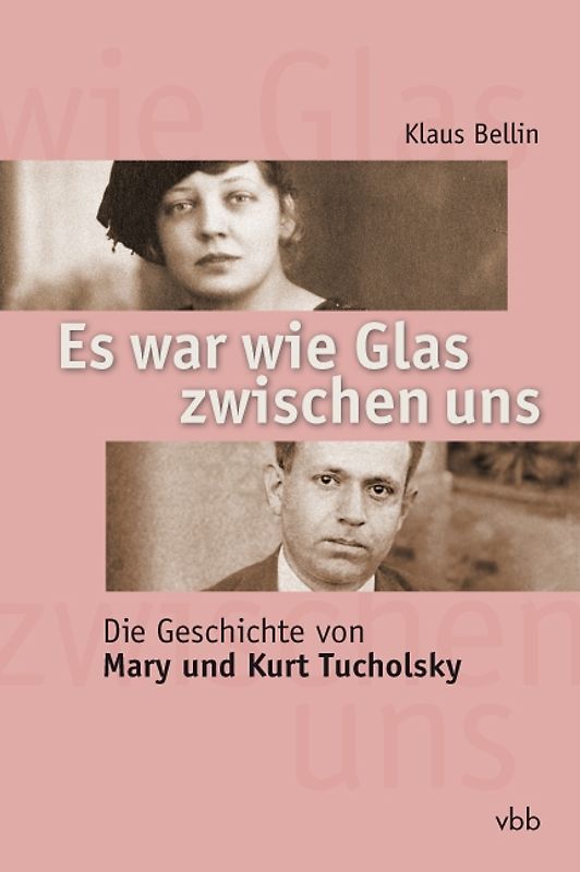 Es war wie Glas zwischen uns. Die Geschichte von Mary und  Kurt Tucholsky