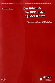 Der Hörfunk der DDR in den 1960er Jahren. Pläne, Innovationen, Wirklichkeiten