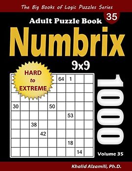 Numbrix Adult Puzzle Book: 1000 Hard to Extreme (9x9) Numbricks Puzzles (The Big Books of Logic Puzzles Series)