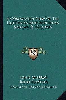 A Comparative View of the Huttonian and Neptunian Systems of Geology