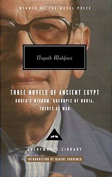 Three Novels of Ancient Egypt Khufu's Wisdom, Rhadopis of Nubia, Thebes at War (Everyman's Library Classics & Contemporary Classics) - Mahfouz, Naguib
