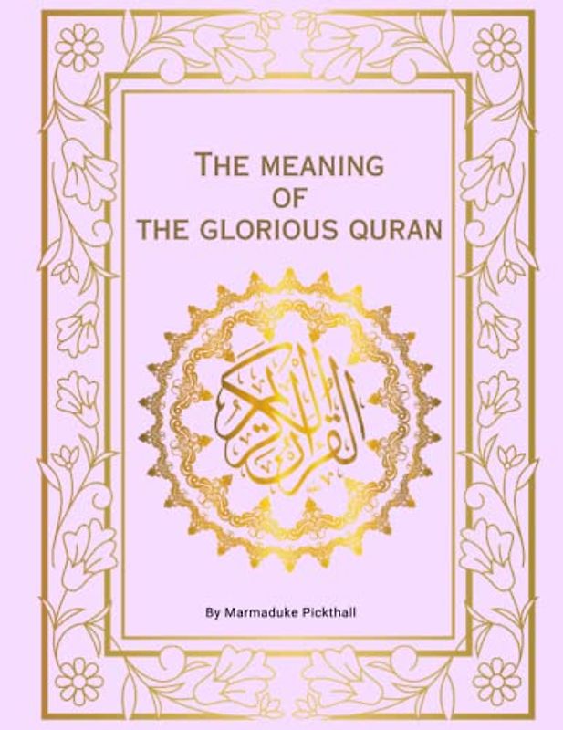 The Meaning of the Glorious Quran - Annotated: Easy and Clear English Translation of The Holy Qur'an