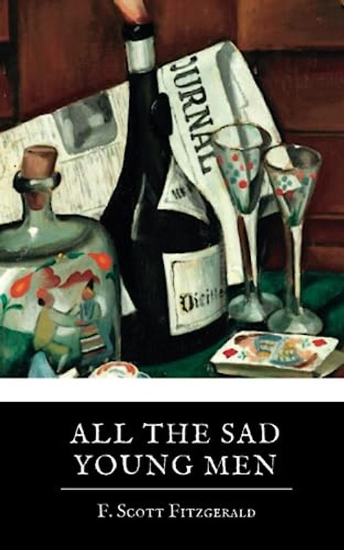 All the Sad Young Men: The 1926 Collection of Short Stories by F. Scott Fitzgerald (Annotated)