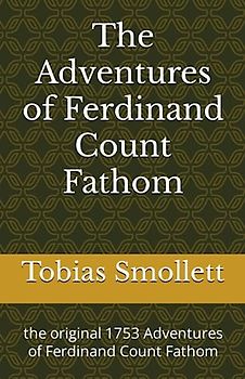 The Adventures of Ferdinand Count Fathom: the original 1753 Adventures of Ferdinand Count Fathom