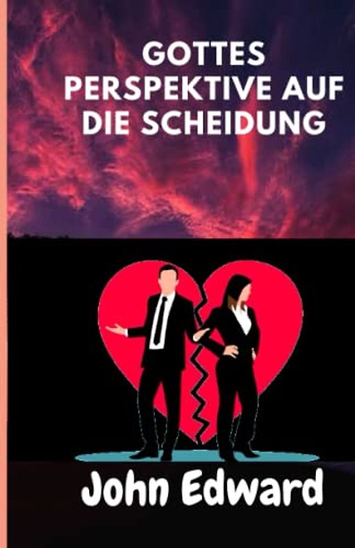 GOTTES PERSPEKTIVE AUF DIE SCHEIDUNG: Die Lehre der Bibel über Scheidung und Wiederverheiratung