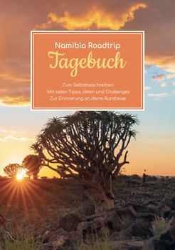 Namibia Roadtrip Tagebuch – Zum Selbstbeschreiben – Mit tollen Tipps, Ideen und Challenges – Zur Erinnerung an deine Rundreise