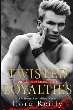 Twisted Loyalties - eine dunkle Mafia Romanze (Camorra Chroniken, Band 1)