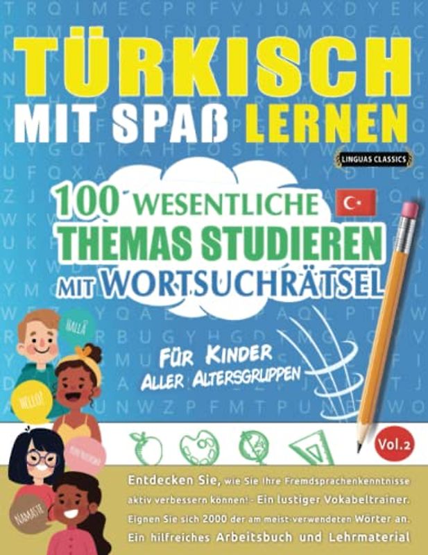 TÜRKISCH MIT SPAß LERNEN - FÜR KINDER: ALLER ALTERSGRUPPEN – 100 WESENTLICHE THEMAS STUDIEREN MIT WORTSUCHRÄTSEL (VOL.2): Entdecken Sie, wie Sie Ihre Fremdsprachenkenntnisse aktiv verbessern können!