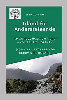 Irland für Andersreisende: 49 Anregungen um Herz und Seele zu öffnen: (K)ein Reiseführer für Kerry und Umland