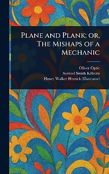 Plane and Plank; or, The Mishaps of a Mechanic