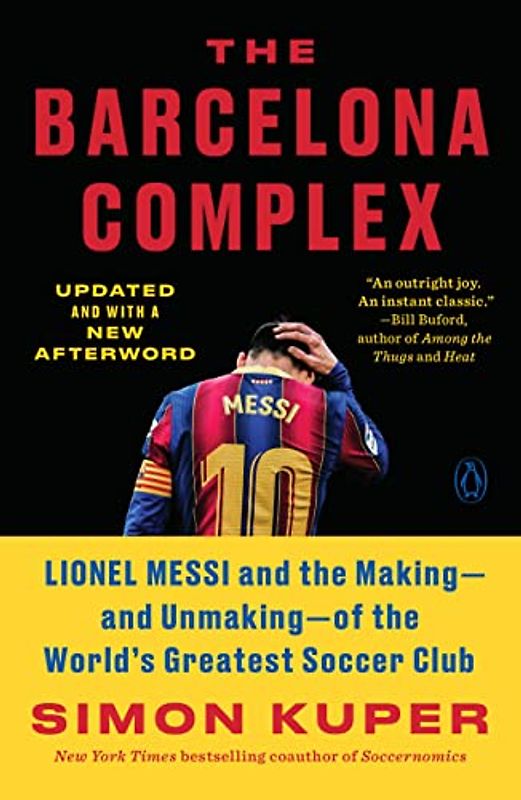 The Barcelona Complex: Lionel Messi and the Making - and Unmaking - of the World's Greatest Soccer Club