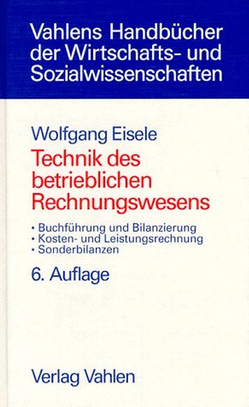 Technik des betrieblichen Rechnungswesens. Buchführung und Bilanzierung, Kosten- und Leistungsrechnung, Sonderbilanzen