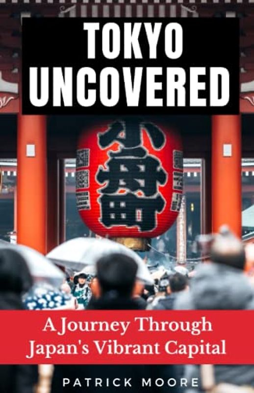 Tokyo Uncovered: A Journey Through Japan's Vibrant Capital