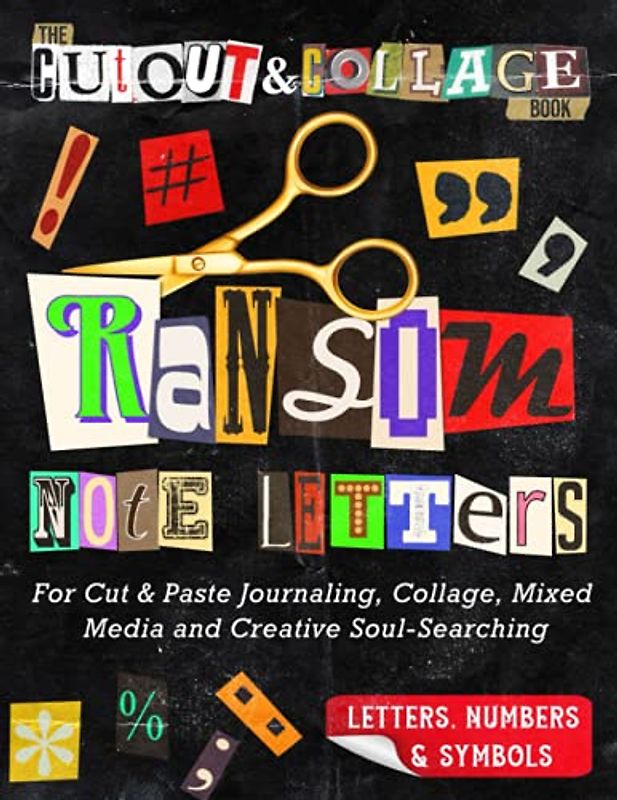The Cut Out And Collage Book Ransom Note Letters: For Cut & Paste Journaling, Collage, Mixed Media & Creative Soul Searching (Cut and Collage Books)
