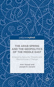 The Arab Spring and the Geopolitics of the Middle East: Emerging Security Threats and Revolutionary Change