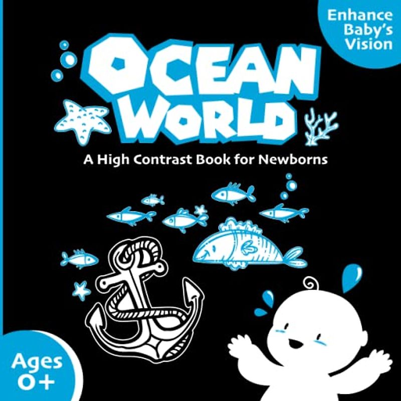 Ocean World A High-Contrast Baby Book For Newborns: Brain and Eyesight Development Book for Infants featuring Black and White High Contrast Images of ... as Waves, Fishes, Boats, Sailor, sand castle