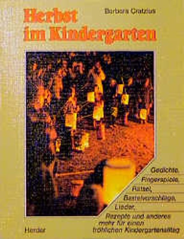 Herbst im Kindergarten. Gedichte, Fingerspiele, Rätsel, Bastelvorschläge, Lieder, Rezepte und anderes mehr für einen fröhlichen Kindergartenalltag