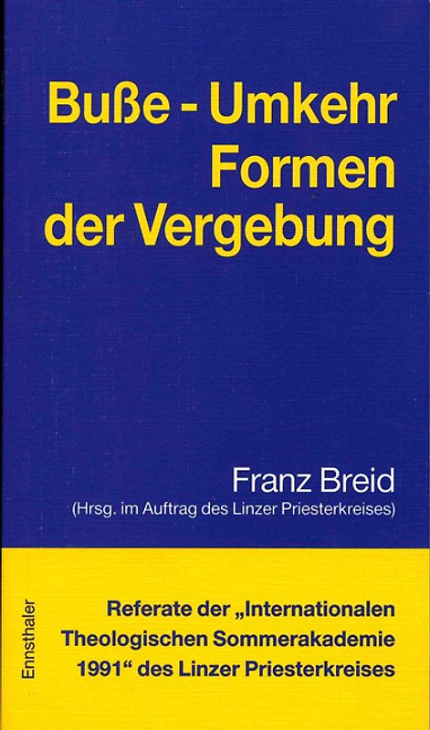 Referate der "Internationalen Theologischen Sommerakademie" des Linzer Priesterkreises / Busse - Umkehr - Formen der Vergebung