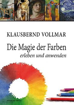 Die Magie der Farben. Erleben und anwenden