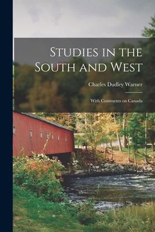 Studies in the South and West [microform]: With Comments on Canada