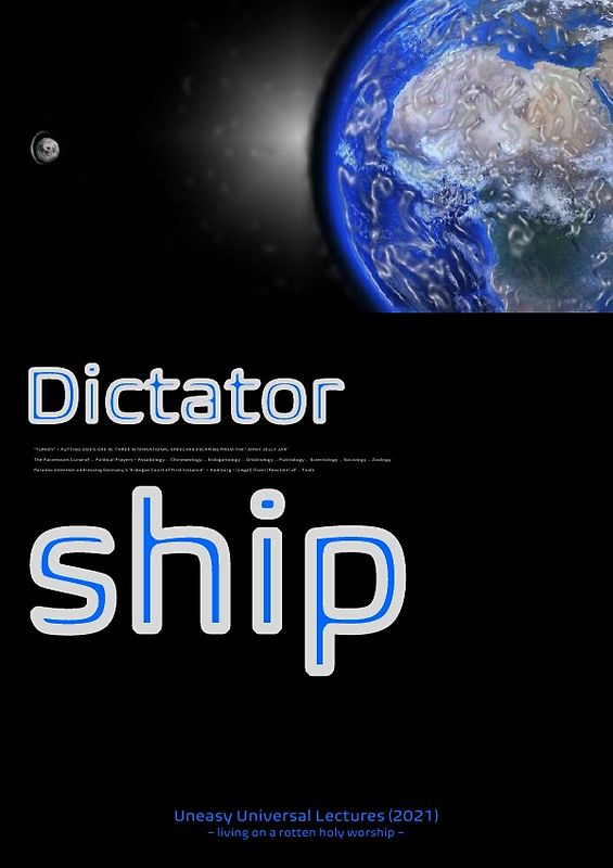 Dictatorship: Uneasy Universal Lectures (2021) – living on a rotten holy worship –