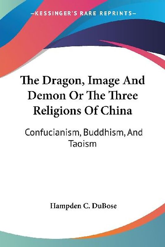 The Dragon, Image And Demon Or The Three Religions Of China
