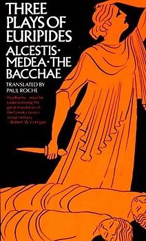 Three Plays of Euripides Alcestis, Medea, the Bacchae