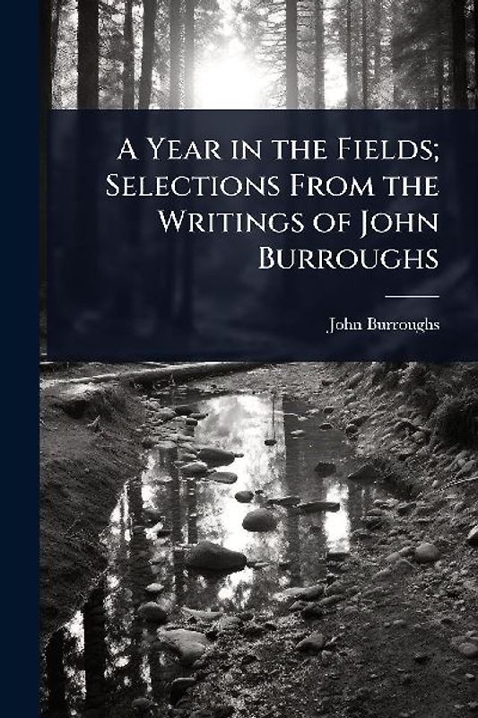 A Year in the Fields; Selections From the Writings of John Burroughs