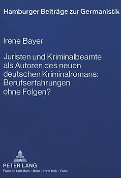 Juristen und Kriminalbeamte als Autoren des neuen deutschen Kriminalromans: Berufserfahrungen ohne Folgen?