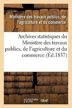 Archives Statistiques Du Ministère Des Travaux Publics, de l'Agriculture Et Du Commerce