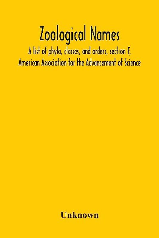 Zoological Names; A List Of Phyla, Classes, And Orders, Section F, American Association For The Advancement Of Science