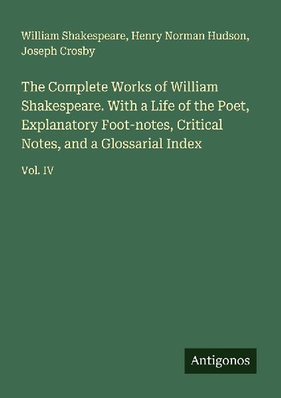 The Complete Works of William Shakespeare. With a Life of the Poet, Explanatory Foot-notes, Critical Notes, and a Glossarial Index