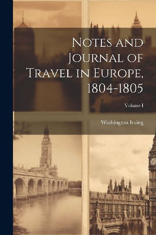 Notes and Journal of Travel in Europe, 1804-1805; Volume I