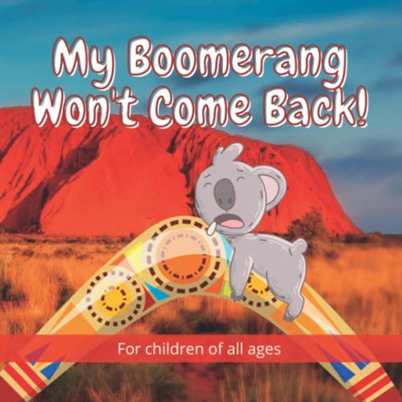 My Boomerang Won't Come Back!: 17 Well known Australian animals take part in this beautifully illustrated full-colour children's book. (The Incredible ... of Kelly the Koala in Australia, Band 4)
