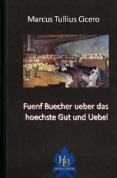 Die philosophische Reihe / Fuenf Buecher ueber das hoechste Gut und Uebel