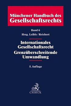 Münchener Handbuch des Gesellschaftsrechts Bd 6: Internationales Gesellschaftsrecht, Grenzüberschreitende Umwandlungen