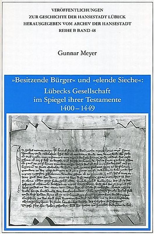 "Besitzende Bürger" und "elende Sieche": Lübecks Gesellschaft im Spiegel ihrer Testamente 1400-1449