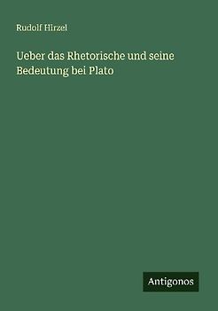 Ueber das Rhetorische und seine Bedeutung bei Plato