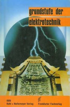 Grundstufe der Elektrotechnik. Einführung in die Elektrotechnik, Elektronik, Digitaltechnik und Computertechnik