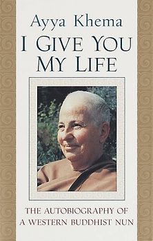 I Give You My Life: The Autobiography of a Western Buddhist Nun
