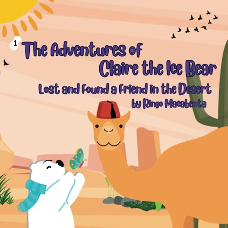 The Adventures of Claire the Ice Bear: Lost and Found a Friend in the Desert