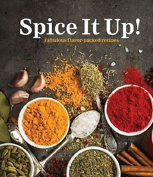 Spice It Up!: Fabulous Flavor-Packed Recipes