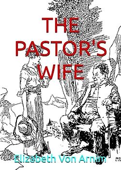 THE PASTOR'S WIFE: Classic Fiction By Elizabeth Von Arnim