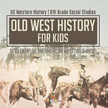 Old West History for Kids - Settlement of the American West (Wild West) | US Western History | 6th Grade Social Studies