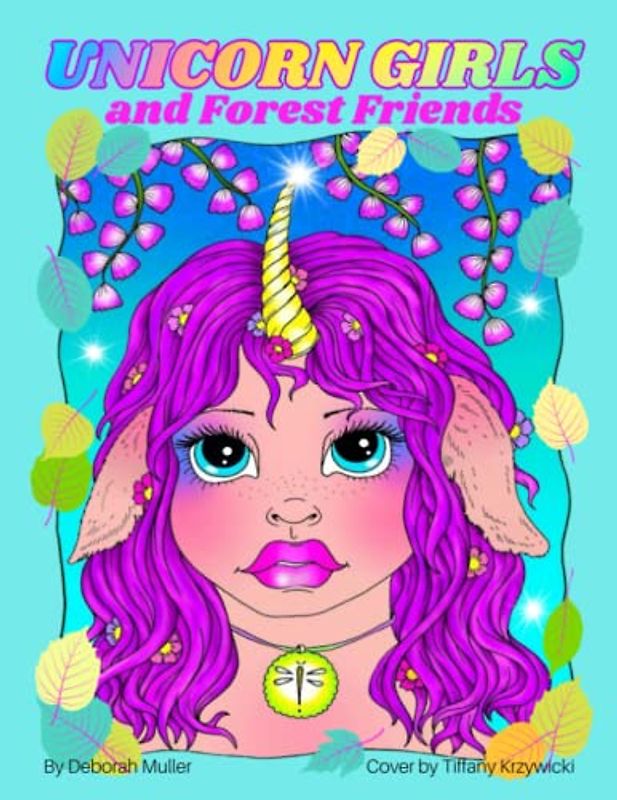 Unicorn Girls and Forest Friends: Unlock your creativity and relax with hours of stress relieving coloring fun by Artist Deborah Muller