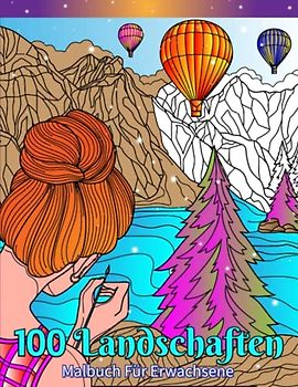 100 Landschaften Malbuch für Erwachsene: Malbuch mit schönen Städten, Bergen, Landschaften, tropischen Stränden, orientalischen Landschaften und vielem mehr