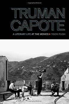 Truman Capote: A Literary Life at the Movies (South on Screen) - Pugh, Tison