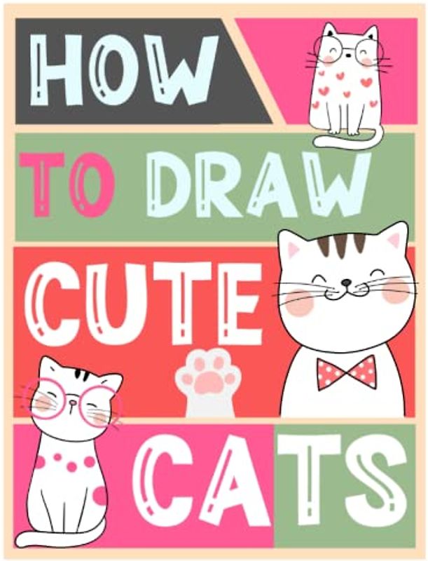 How to Draw Cute Cats: Simple And Easy Drawing Book with Guide Lines