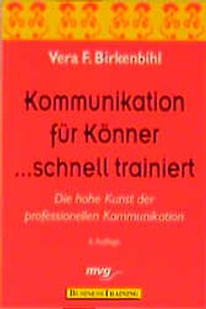 Kommunikation für Könner... schnell trainiert. Die hohe Kunst der professionellen Kommunikation